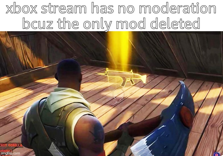 Fortnite gold scar | xbox stream has no moderation bcuz the only mod deleted | image tagged in fortnite gold scar | made w/ Imgflip meme maker