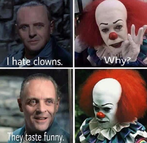 Clowns Taste Funny | image tagged in pennywise,psychopaths and serial killers,cannibal,dark humour,dark humor,hannibal lecter silence of the lambs | made w/ Imgflip meme maker