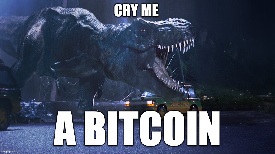 Cry me | CRY ME; A BITCOIN | image tagged in bitcoin,crypto,jurassic park | made w/ Imgflip meme maker