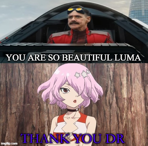 dr eggman falls in love with luma | YOU ARE SO BEAUTIFUL LUMA; THANK YOU DR | image tagged in who falls in love with luma,dr stone,sonic the hedgehog,dr eggman,crossover memes,absolute cinema | made w/ Imgflip meme maker
