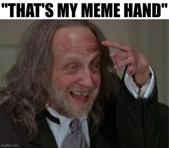 That's My Meme Hand | "THAT'S MY MEME HAND" | image tagged in chrisjoines1 | made w/ Imgflip meme maker