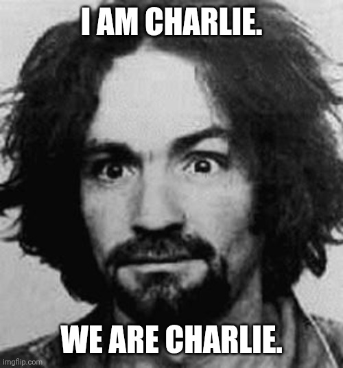 But he had a family! | I AM CHARLIE. WE ARE CHARLIE. | image tagged in charles manson,charlie kirk,fascist,maga,family | made w/ Imgflip meme maker