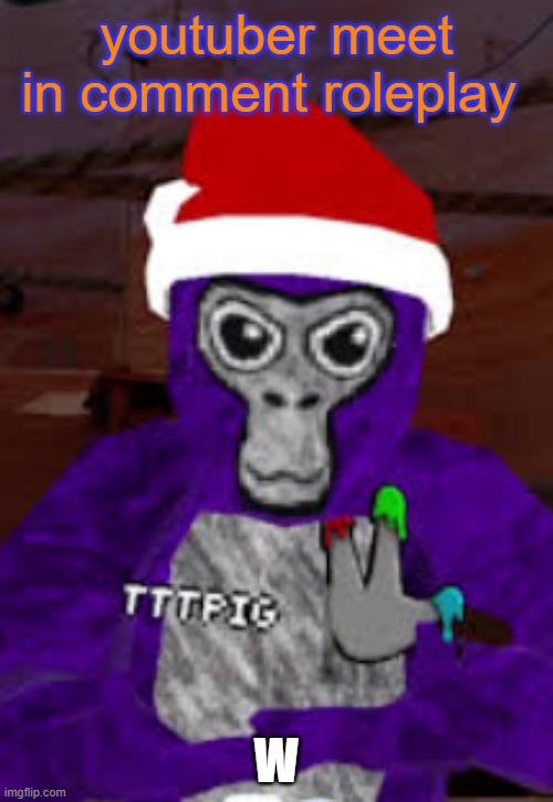 This took me a while to write | youtuber meet in comment roleplay; W | image tagged in you about to get banned by tttpig | made w/ Imgflip meme maker