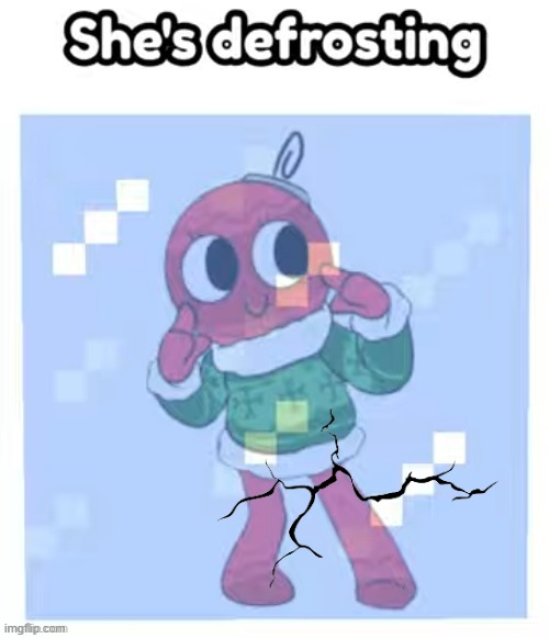 She's defrosting.mp3 | made w/ Imgflip meme maker