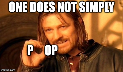 One Does Not Simply | ONE DOES NOT SIMPLY P     OP | image tagged in memes,one does not simply | made w/ Imgflip meme maker