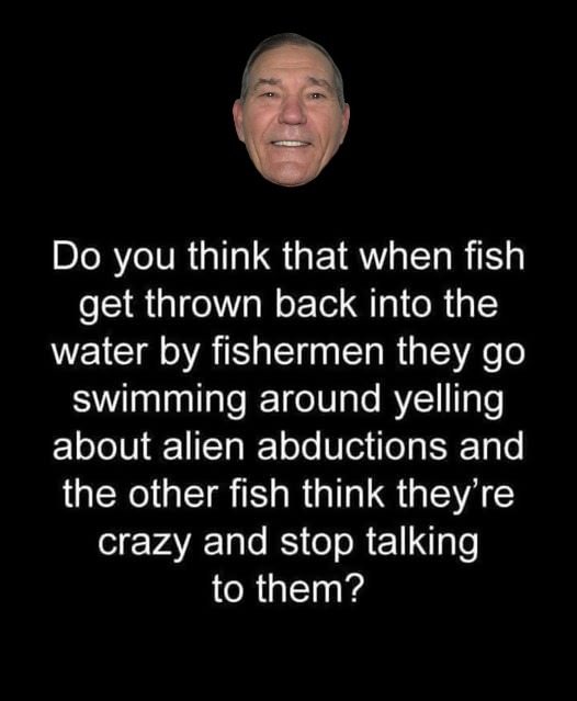 I wonder ? | image tagged in fish,kewlew | made w/ Imgflip meme maker