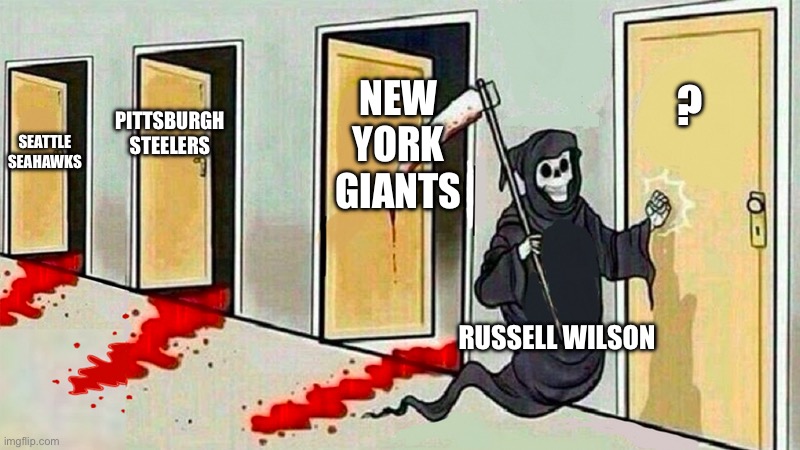 Russell Wilson = Death | ? NEW YORK GIANTS; PITTSBURGH STEELERS; SEATTLE SEAHAWKS; RUSSELL WILSON | image tagged in death knocking at the door,russell wilson,nfl memes,pittsburgh steelers,seattle seahawks | made w/ Imgflip meme maker