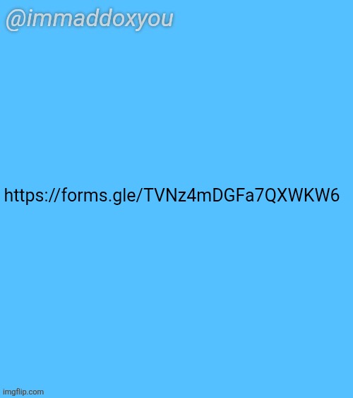 https://forms.gle/TVNz4mDGFa7QXWKW6 | https://forms.gle/TVNz4mDGFa7QXWKW6 | image tagged in immaddoxyou blu temp | made w/ Imgflip meme maker
