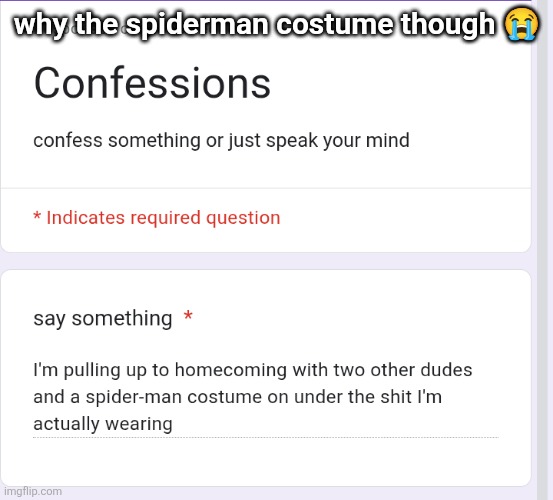 why the spiderman costume though 😭 | made w/ Imgflip meme maker