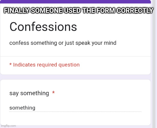 FINALLY SOMEONE USED THE FORM CORRECTLY | made w/ Imgflip meme maker
