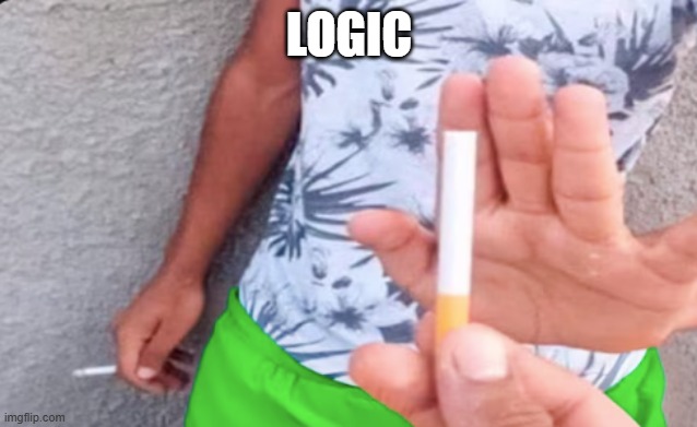 logic | LOGIC | image tagged in memes | made w/ Imgflip meme maker