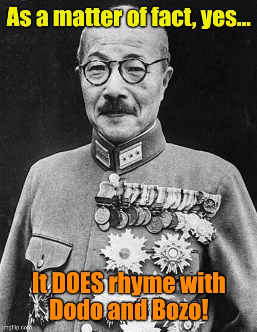 He love you long time! | As a matter of fact, yes... It DOES rhyme with
Dodo and Bozo! | made w/ Imgflip meme maker