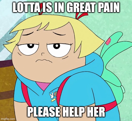Wubba Lotta Dab Dab | LOTTA IS IN GREAT PAIN; PLEASE HELP HER | image tagged in lotta feeling down face,wubba lubba dub dub,lotta,harvey girls forever,harvey street kids,dab | made w/ Imgflip meme maker
