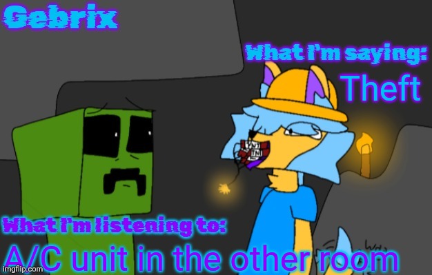 Gebrix announcement | Theft; A/C unit in the other room | image tagged in gebrix announcement | made w/ Imgflip meme maker
