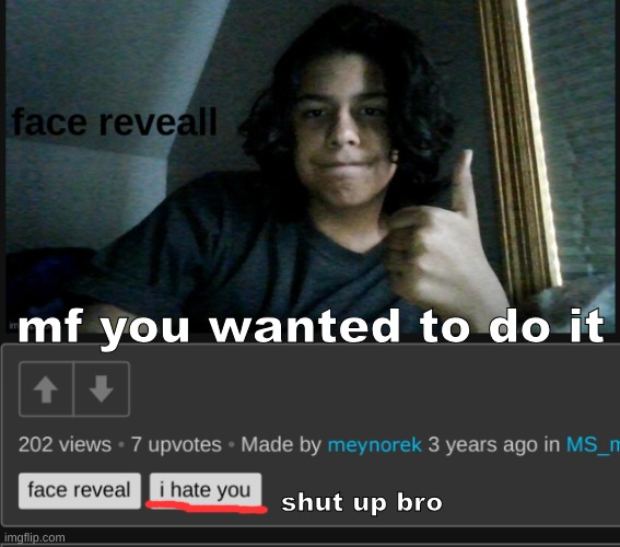 occasionally, i like to fake fun of my past self. | mf you wanted to do it; shut up bro | made w/ Imgflip meme maker