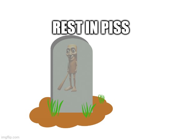 REST IN PISS | made w/ Imgflip meme maker