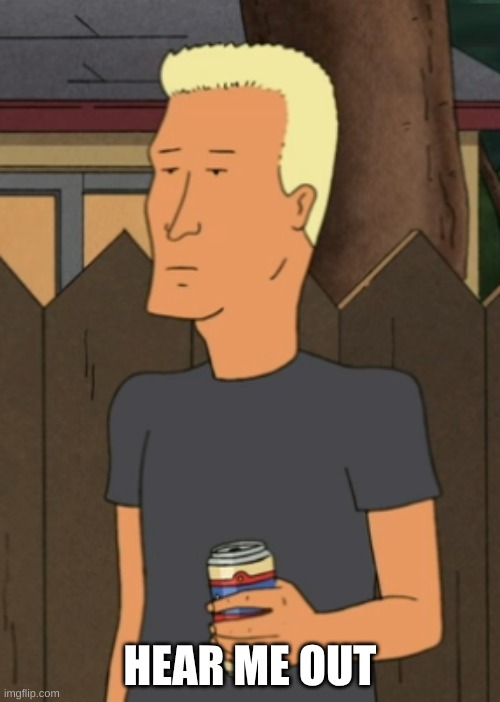 I'm joking btw | HEAR ME OUT | image tagged in boomhauer from king of the hill | made w/ Imgflip meme maker