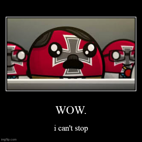 ???????????????????????? | WOW. | i can't stop | image tagged in funny,demotivationals,wow | made w/ Imgflip demotivational maker