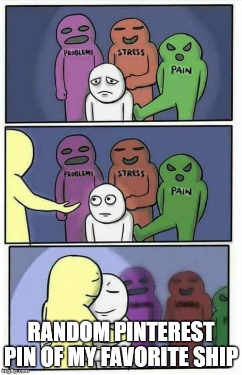 Problems, stress, pain, x | RANDOM PINTEREST PIN OF MY FAVORITE SHIP | image tagged in problems stress pain x | made w/ Imgflip meme maker