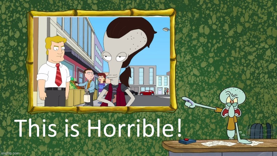 Even Squidward thinks Roger's evil disguise Ricky Spanish is horrible! | image tagged in squidward says x is horrible,roger,ricky spanish,american dad,villains | made w/ Imgflip meme maker