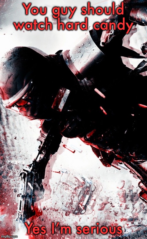 Rampage 2009 | You guy should watch hard candy; Yes I’m serious | image tagged in rampage 2009 | made w/ Imgflip meme maker