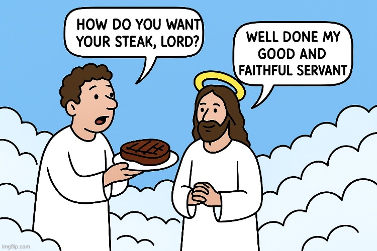 image tagged in memes,jesus,steak | made w/ Imgflip meme maker