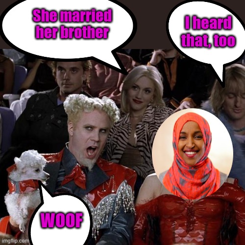 Just a rumor. | I heard that, too; She married her brother; WOOF | image tagged in memes,mugatu so hot right now | made w/ Imgflip meme maker