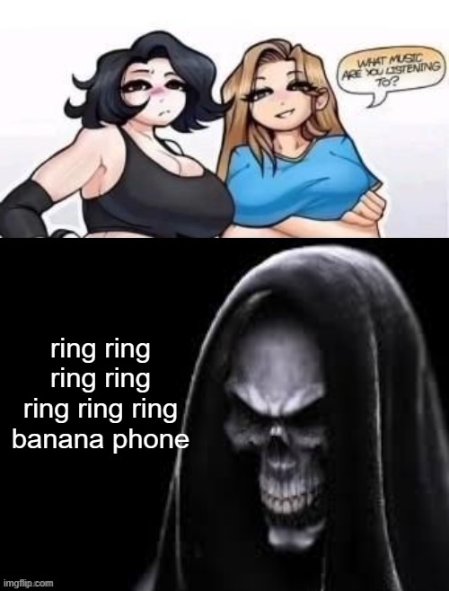 peak | ring ring ring ring ring ring ring banana phone | image tagged in what are you listening to | made w/ Imgflip meme maker