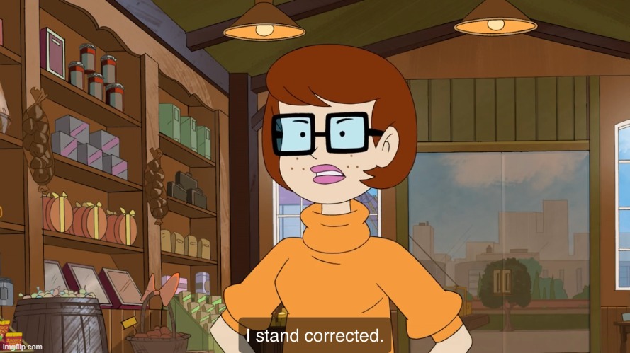 I Stand Corrected | image tagged in i stand corrected | made w/ Imgflip meme maker
