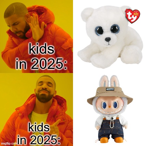 LABUBU-BUBU- *garbage phonk music plays on Iphone* | kids in 2025:; kids in 2025: | image tagged in memes,drake hotline bling,beanie baby,labubu,gen alpha | made w/ Imgflip meme maker