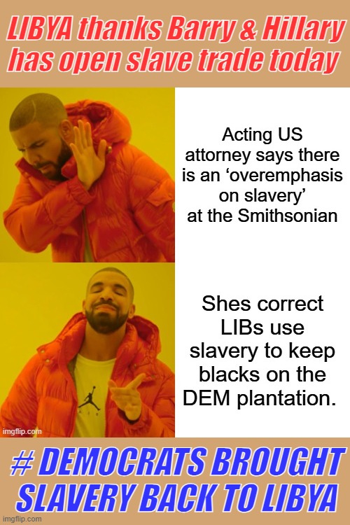 When they set up Gaddafi to get wacked | LIBYA thanks Barry & Hillary has open slave trade today; # DEMOCRATS BROUGHT SLAVERY BACK TO LIBYA | made w/ Imgflip meme maker