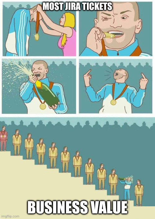 Project Management Metrics | MOST JIRA TICKETS; BUSINESS VALUE | image tagged in 11th place podium celebration | made w/ Imgflip meme maker