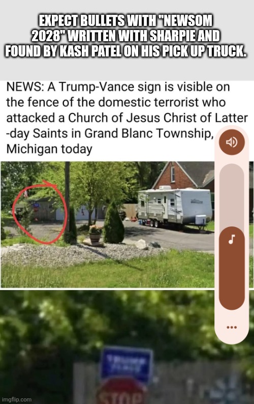 Expect the sharpie | EXPECT BULLETS WITH "NEWSOM 2028" WRITTEN WITH SHARPIE AND FOUND BY KASH PATEL ON HIS PICK UP TRUCK. | image tagged in mass shooting,donald trump,trump,maga,nevertrump,trump supporter | made w/ Imgflip meme maker