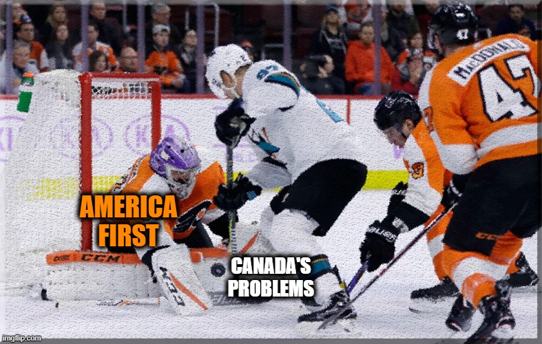 Hockey shot blocked by goalie | CANADA'S PROBLEMS AMERICA FIRST | image tagged in hockey shot blocked by goalie | made w/ Imgflip meme maker