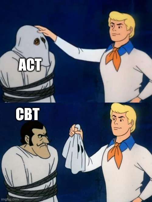 Scooby doo mask reveal | ACT; CBT | image tagged in scooby doo mask reveal | made w/ Imgflip meme maker