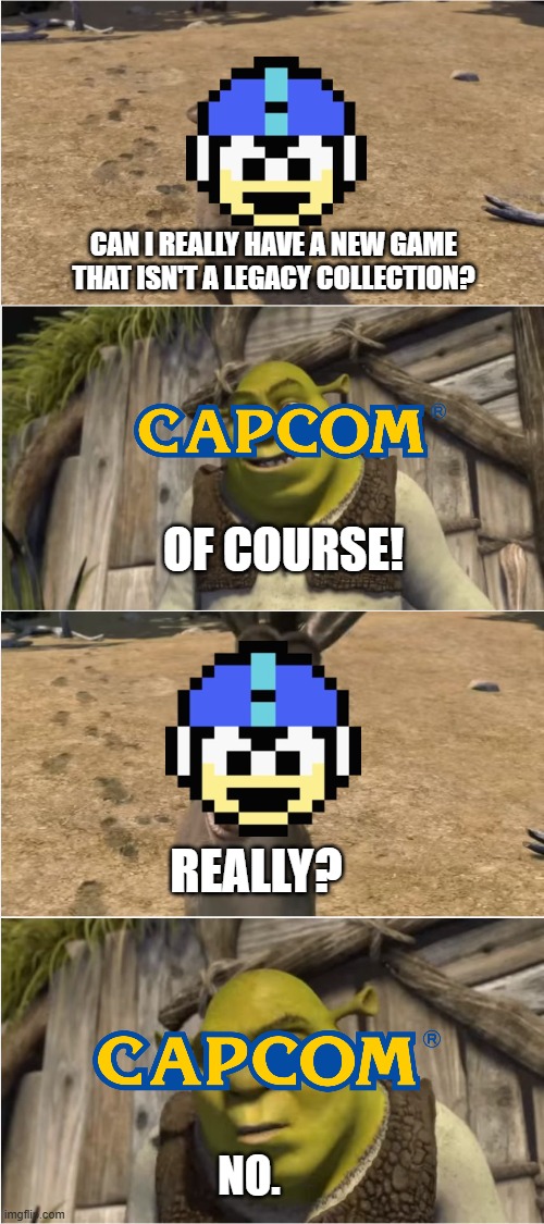 #BringBackMegaMan | CAN I REALLY HAVE A NEW GAME THAT ISN'T A LEGACY COLLECTION? OF COURSE! REALLY? NO. | image tagged in of course really no,megaman,capcom | made w/ Imgflip meme maker
