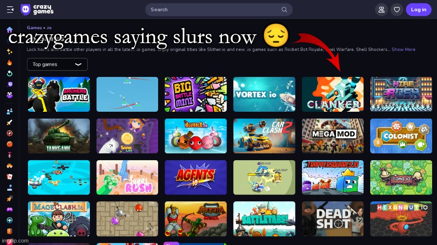 slurs are bad | crazygames saying slurs now 😔 | image tagged in shitpost,crazygames,funny memes,clankers | made w/ Imgflip meme maker