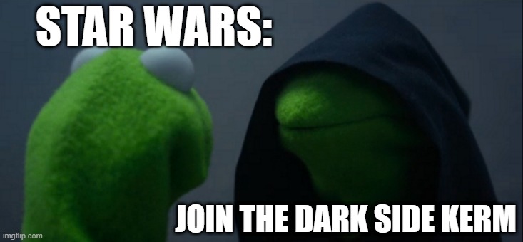 Evil Kermit | STAR WARS:; JOIN THE DARK SIDE KERM | image tagged in memes,evil kermit | made w/ Imgflip meme maker