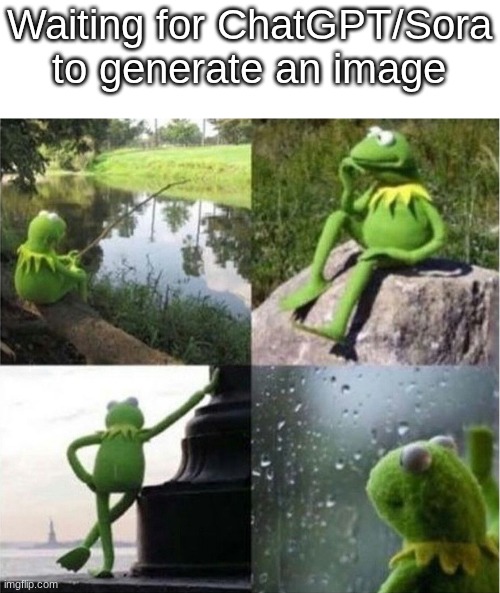It takes too long | Waiting for ChatGPT/Sora to generate an image | image tagged in kermit waiting | made w/ Imgflip meme maker