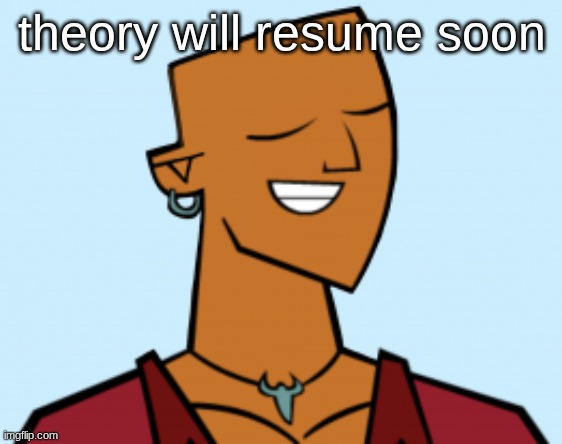 alejandro | theory will resume soon | image tagged in alejandro | made w/ Imgflip meme maker