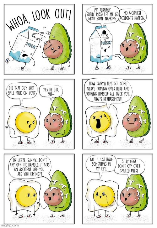 More puns with food  | image tagged in comics,fried egg,avacado,spilled milk,puns | made w/ Imgflip meme maker