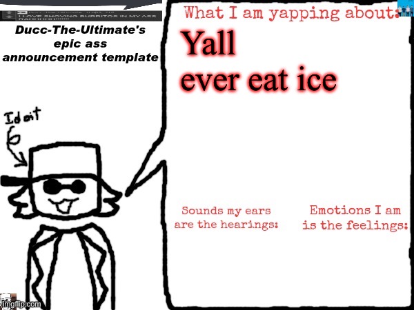 Ducc-The-Ultimate's epic ass announcement template | Yall ever eat ice | image tagged in ducc-the-ultimate's epic ass announcement template | made w/ Imgflip meme maker