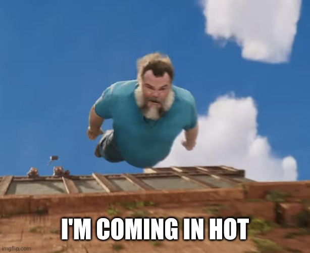 Coming in hot | I'M COMING IN HOT | image tagged in coming in hot | made w/ Imgflip meme maker