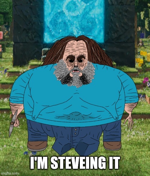 I am steve | I'M STEVEING IT | image tagged in i am steve,im jaking it | made w/ Imgflip meme maker