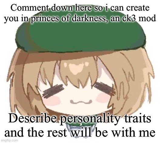 Than I will play it and see How you fucks destroy europe | Comment down here so i can create you in princes of darkness, an ck3 mod; Describe personality traits and the rest will be with me | image tagged in memes,shitpost | made w/ Imgflip meme maker