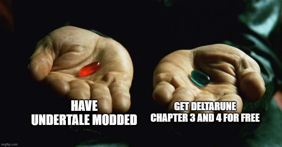 Red pill blue pill | HAVE UNDERTALE MODDED; GET DELTARUNE CHAPTER 3 AND 4 FOR FREE | image tagged in red pill blue pill | made w/ Imgflip meme maker