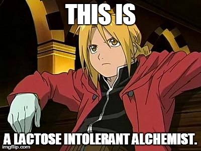 Edward Elric | THIS IS A LACTOSE INTOLERANT ALCHEMIST. | image tagged in memes,edward elric 1 | made w/ Imgflip meme maker