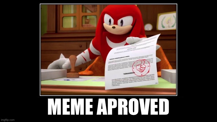 MEME APROVED | image tagged in knuckles approve meme | made w/ Imgflip meme maker
