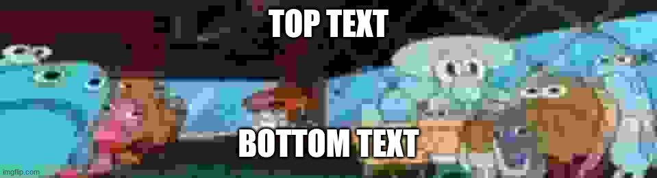 TOP TEXT BOTTOM TEXT | made w/ Imgflip meme maker