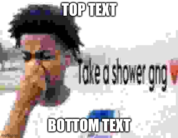 TOP TEXT BOTTOM TEXT | made w/ Imgflip meme maker